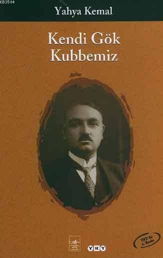 Kendi Gök Kubbemiz Özet – Yahya Kemal Beyatlı