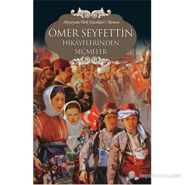 Ömer Seyfettin Hikayelerinden Seçmeler Özet