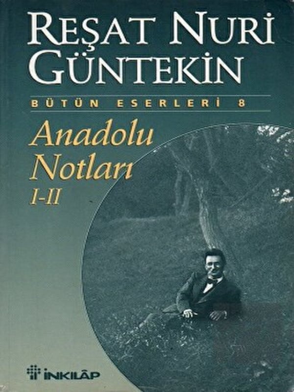 Anadolu Notları Özet – Reşat Nuri Güntekin