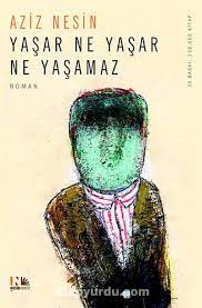 Yaşar Ne Yaşar Ne Yaşamaz Özet – Aziz Nesin