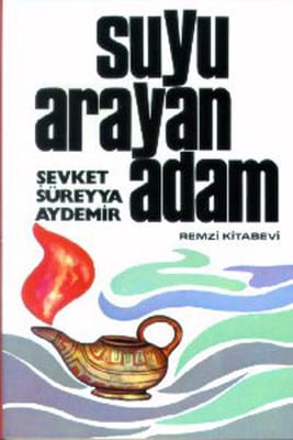 Suyu Arayan Adam Özet – Şevket Süreyya Aydemir