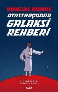 Otostopçunun Galaksi Rehberi Özet